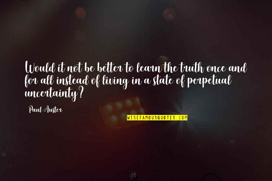 Bleeding Roses Quotes By Paul Auster: Would it not be better to learn the Bleeding Roses Quotes By Paul Auster: Would it not be better to learn the