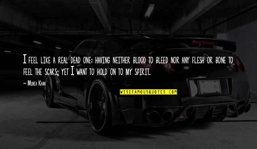 Bleeding Soul Quotes By Munia Khan: I feel like a real dead one: having Bleeding Soul Quotes By Munia Khan: I feel like a real dead one: having