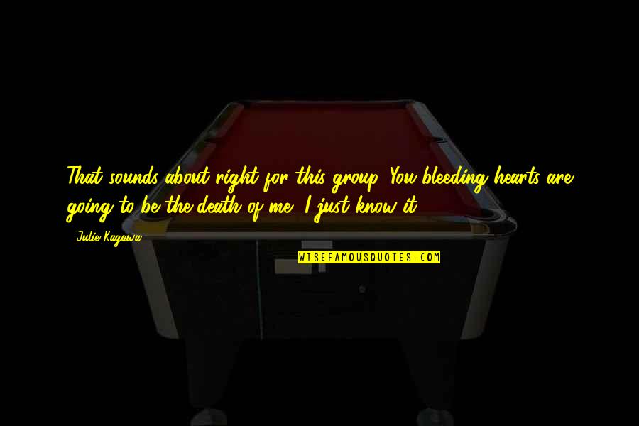 Bleeding's Quotes By Julie Kagawa: That sounds about right for this group. You Bleeding's Quotes By Julie Kagawa: That sounds about right for this group. You