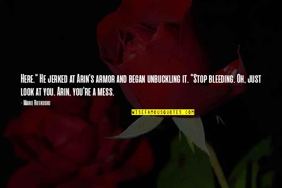 Bleeding's Quotes By Marie Rutkoski: Here." He jerked at Arin's armor and began Bleeding's Quotes By Marie Rutkoski: Here." He jerked at Arin's armor and began