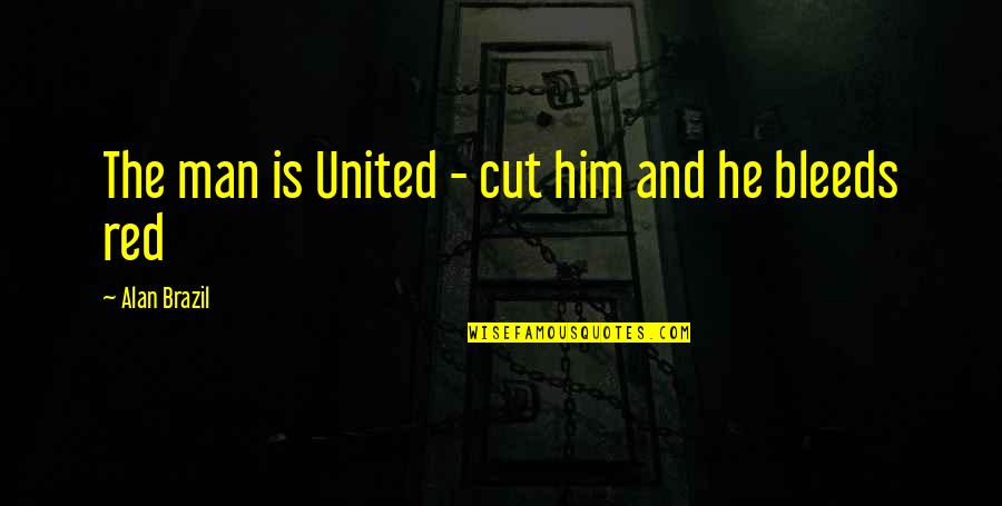 Bleeds Quotes By Alan Brazil: The man is United - cut him and