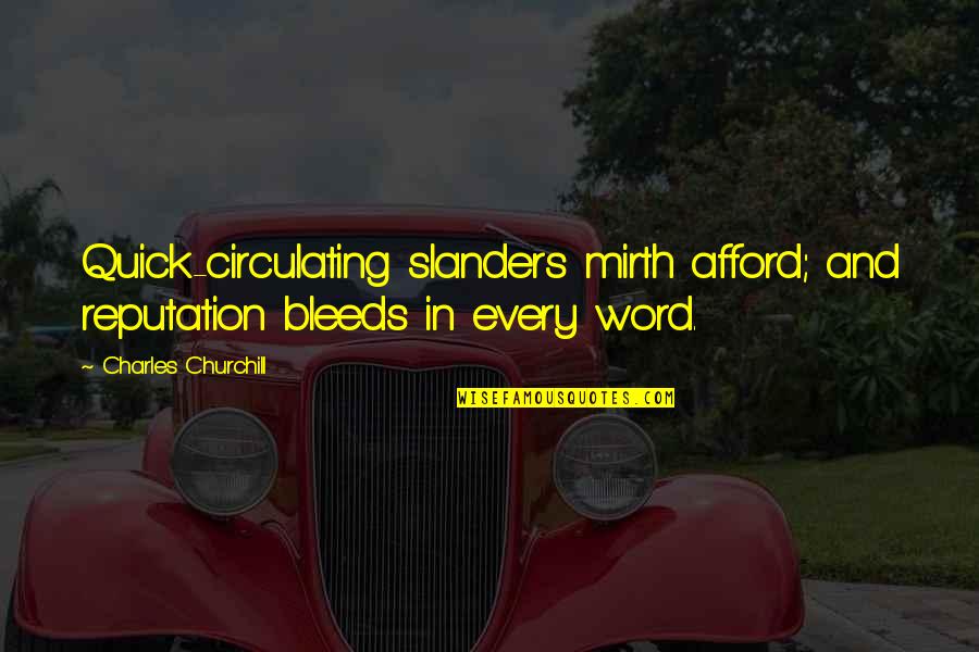 Bleeds Quotes By Charles Churchill: Quick-circulating slanders mirth afford; and reputation bleeds in