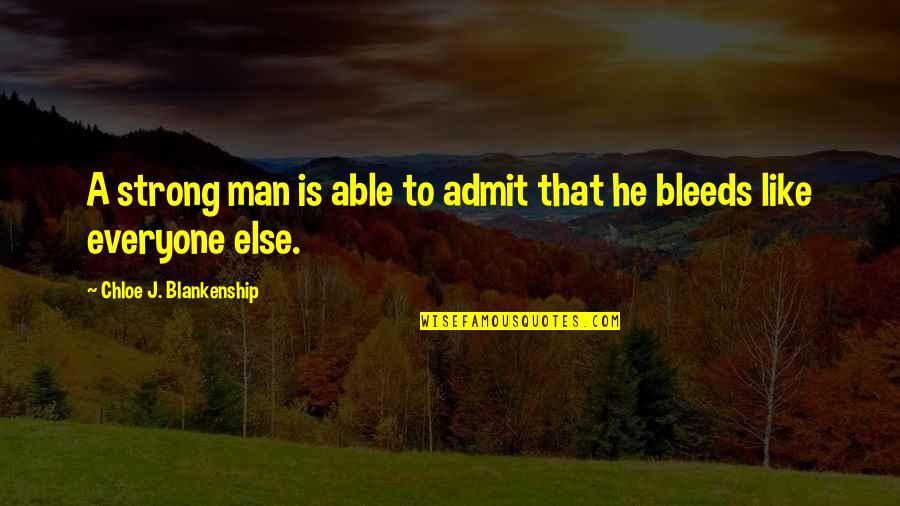 Bleeds Quotes By Chloe J. Blankenship: A strong man is able to admit that