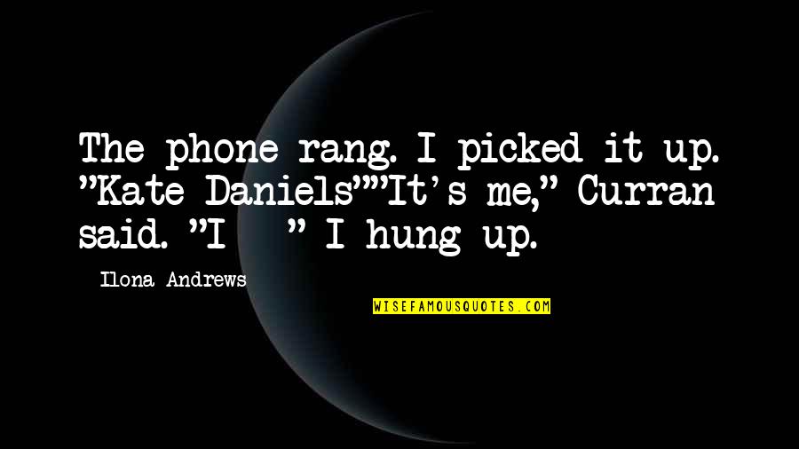 Bleeds Quotes By Ilona Andrews: The phone rang. I picked it up. "Kate