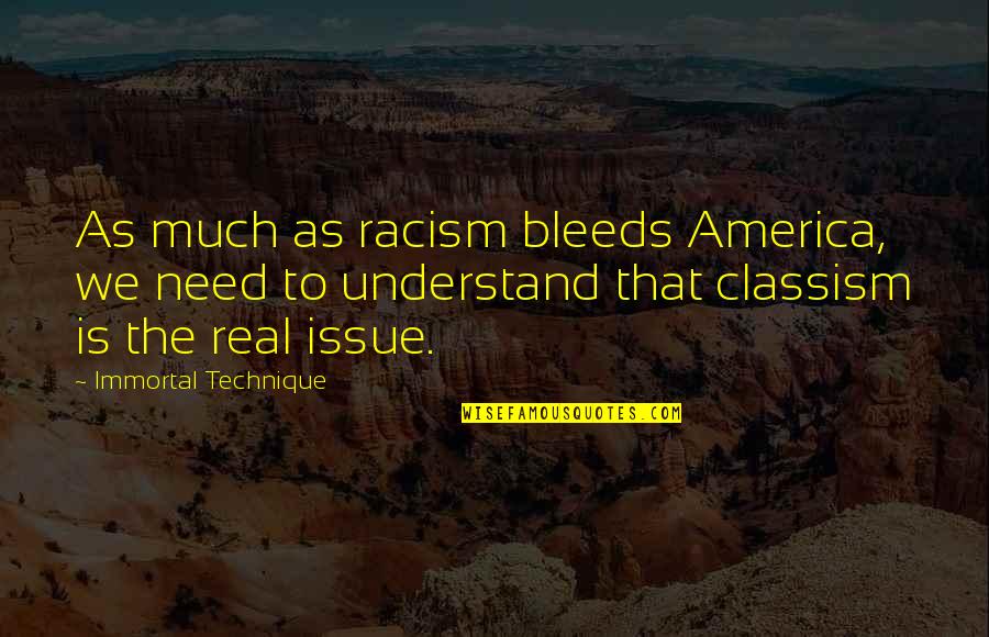 Bleeds Quotes By Immortal Technique: As much as racism bleeds America, we need