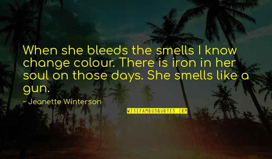 Bleeds Quotes By Jeanette Winterson: When she bleeds the smells I know change