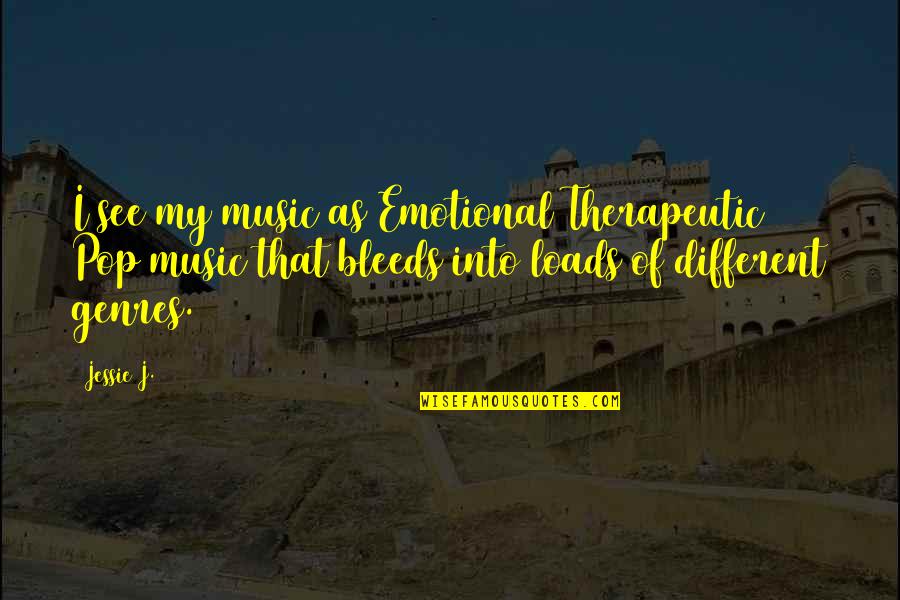 Bleeds Quotes By Jessie J.: I see my music as Emotional Therapeutic Pop
