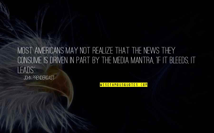 Bleeds Quotes By John Prendergast: Most Americans may not realize that the news