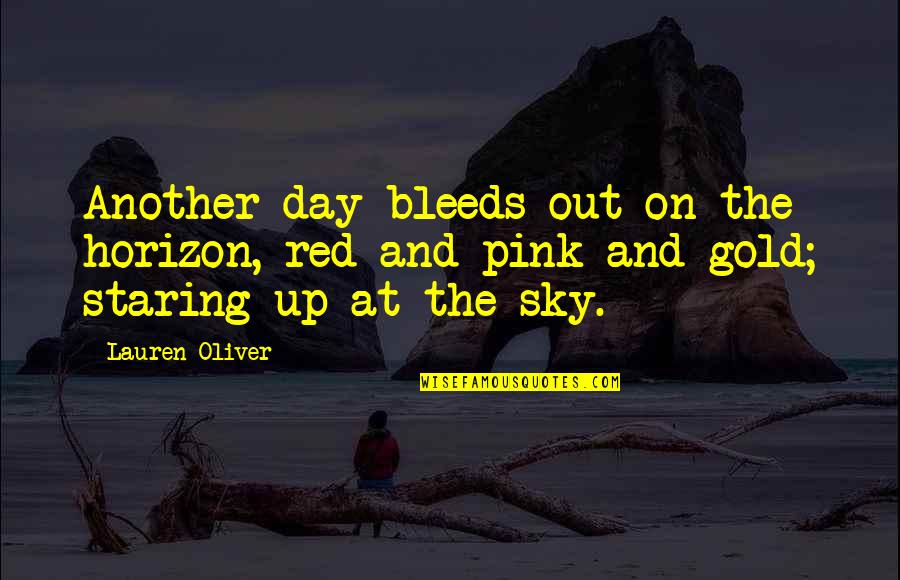 Bleeds Quotes By Lauren Oliver: Another day bleeds out on the horizon, red