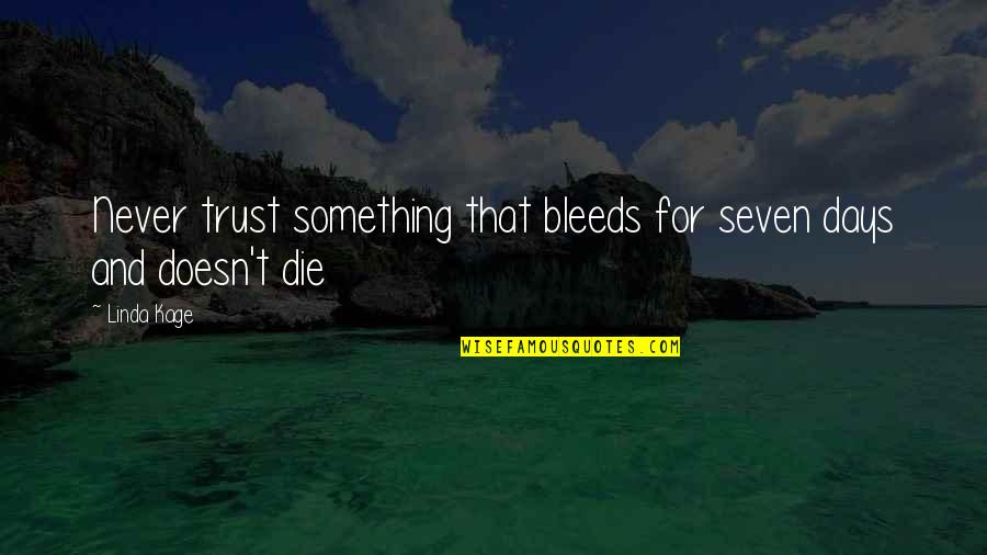 Bleeds Quotes By Linda Kage: Never trust something that bleeds for seven days