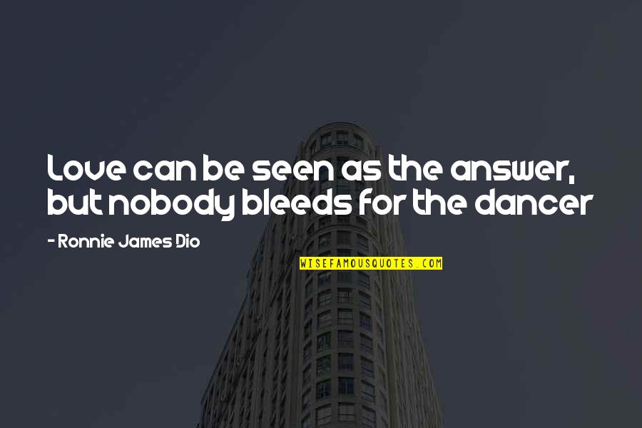 Bleeds Quotes By Ronnie James Dio: Love can be seen as the answer, but