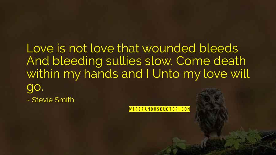 Bleeds Quotes By Stevie Smith: Love is not love that wounded bleeds And
