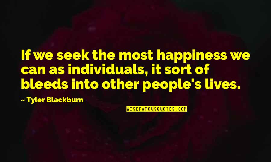 Bleeds Quotes By Tyler Blackburn: If we seek the most happiness we can