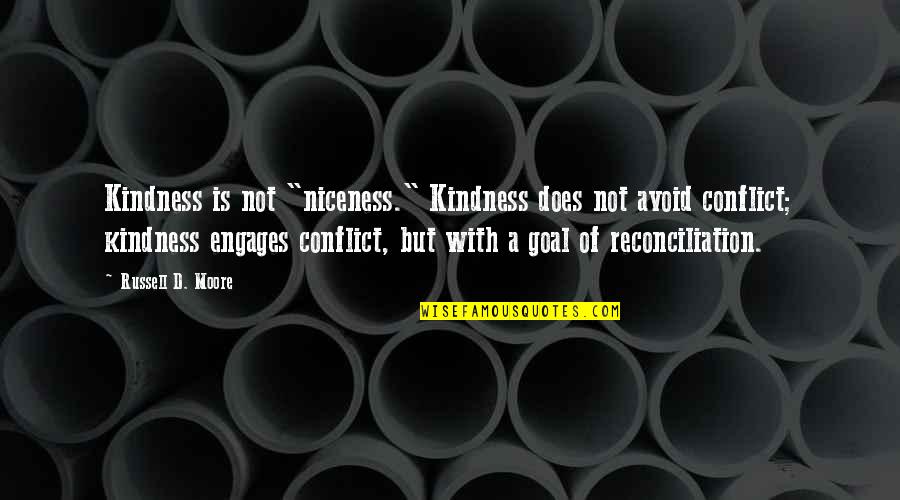 Bleekemolen Racing Quotes By Russell D. Moore: Kindness is not "niceness." Kindness does not avoid Bleekemolen Racing Quotes By Russell D. Moore: Kindness is not "niceness." Kindness does not avoid