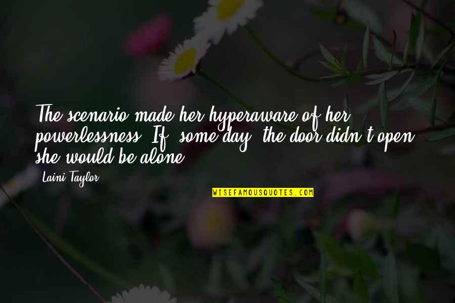 Bleekselder Quotes By Laini Taylor: The scenario made her hyperaware of her powerlessness. Bleekselder Quotes By Laini Taylor: The scenario made her hyperaware of her powerlessness.