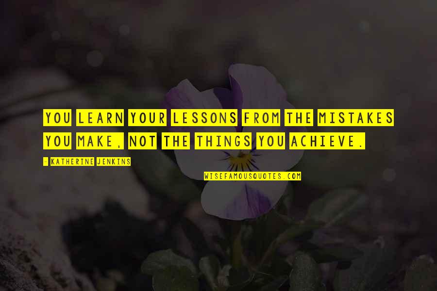 Bleekselderij Quotes By Katherine Jenkins: You learn your lessons from the mistakes you Bleekselderij Quotes By Katherine Jenkins: You learn your lessons from the mistakes you