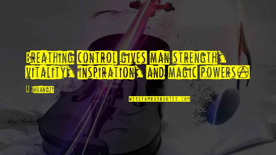 Bleekselderij Quotes By Zhuangzi: Breathing control gives man strength, vitality, inspiration, and