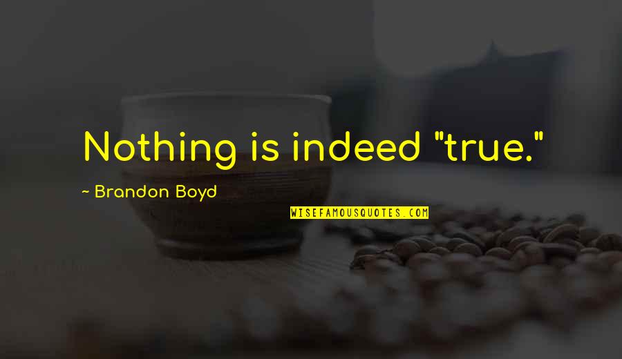 Bleeped Big Quotes By Brandon Boyd: Nothing is indeed "true." Bleeped Big Quotes By Brandon Boyd: Nothing is indeed "true."