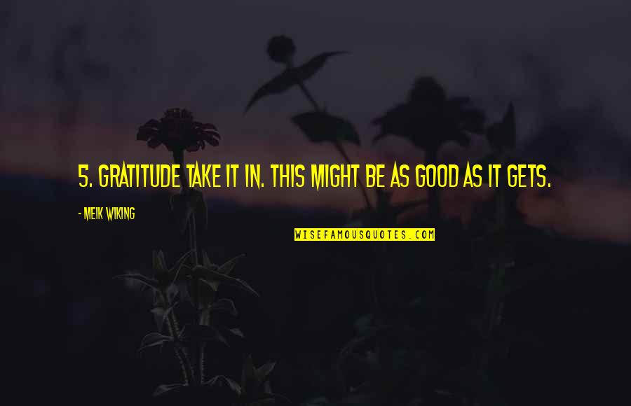 Bleeped Blurt Quotes By Meik Wiking: 5. GRATITUDE Take it in. This might be