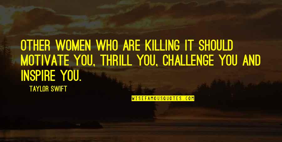 Bleeped Blurt Quotes By Taylor Swift: Other women who are killing it should motivate