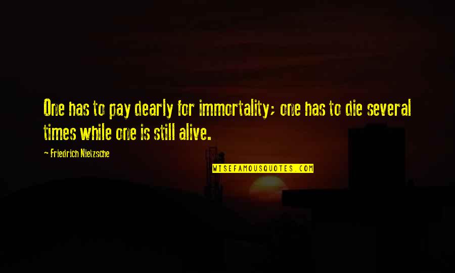 Bleeped Meme Quotes By Friedrich Nietzsche: One has to pay dearly for immortality; one