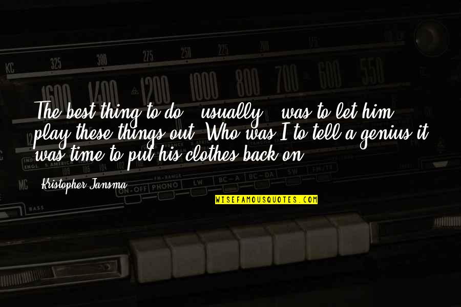 Bleeps Meltdown Quotes By Kristopher Jansma: The best thing to do - usually - Bleeps Meltdown Quotes By Kristopher Jansma: The best thing to do - usually -