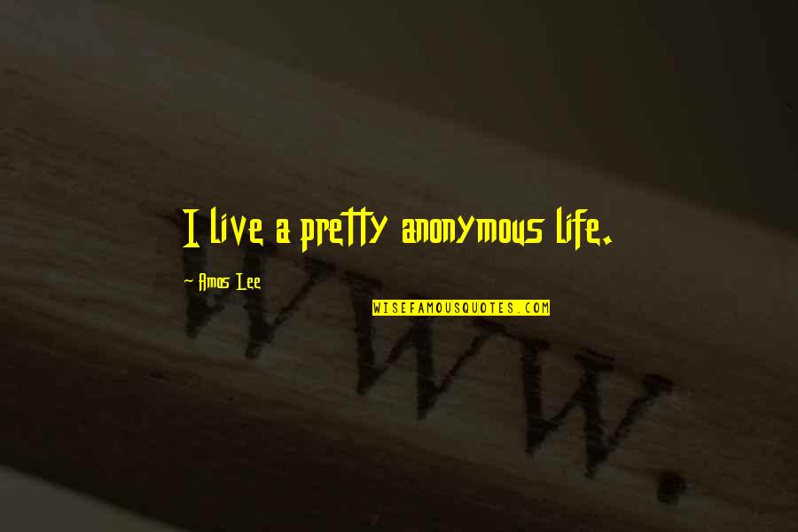 Bleeps Quotes By Amos Lee: I live a pretty anonymous life.
