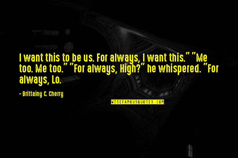 Bleeps Quotes By Brittainy C. Cherry: I want this to be us. For always,