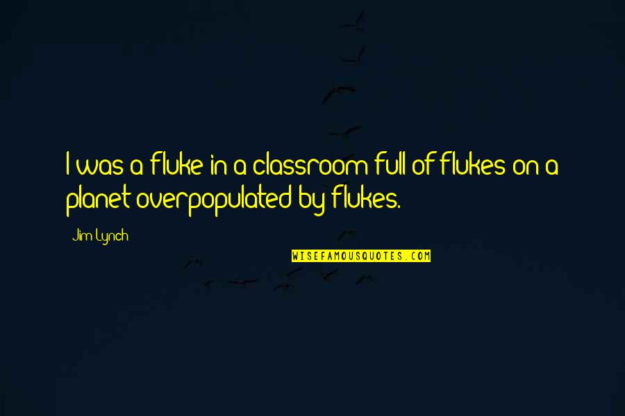 Bleeps Quotes By Jim Lynch: I was a fluke in a classroom full