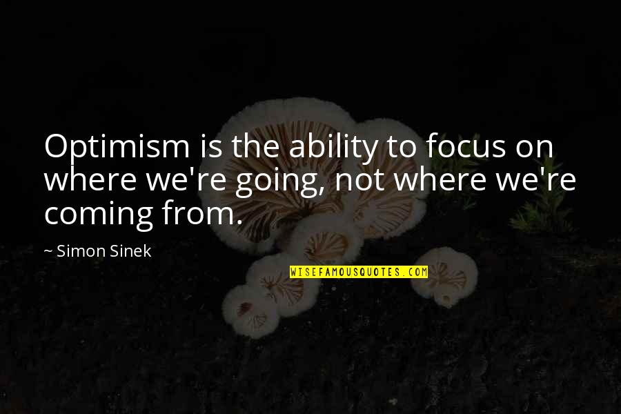 Bleezed Quotes By Simon Sinek: Optimism is the ability to focus on where