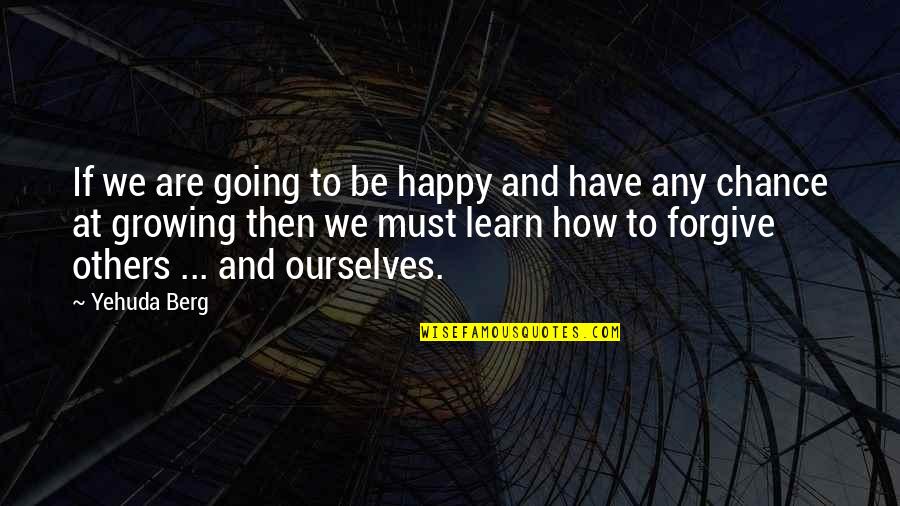 Blegtoria Ekstensive Quotes By Yehuda Berg: If we are going to be happy and