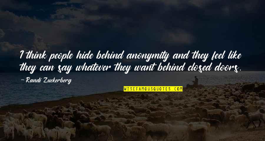 Bleibende Quotes By Randi Zuckerberg: I think people hide behind anonymity and they Bleibende Quotes By Randi Zuckerberg: I think people hide behind anonymity and they