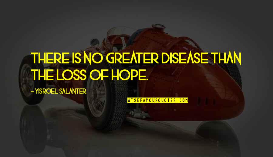 Bleibende Quotes By Yisroel Salanter: There is no greater disease than the loss Bleibende Quotes By Yisroel Salanter: There is no greater disease than the loss