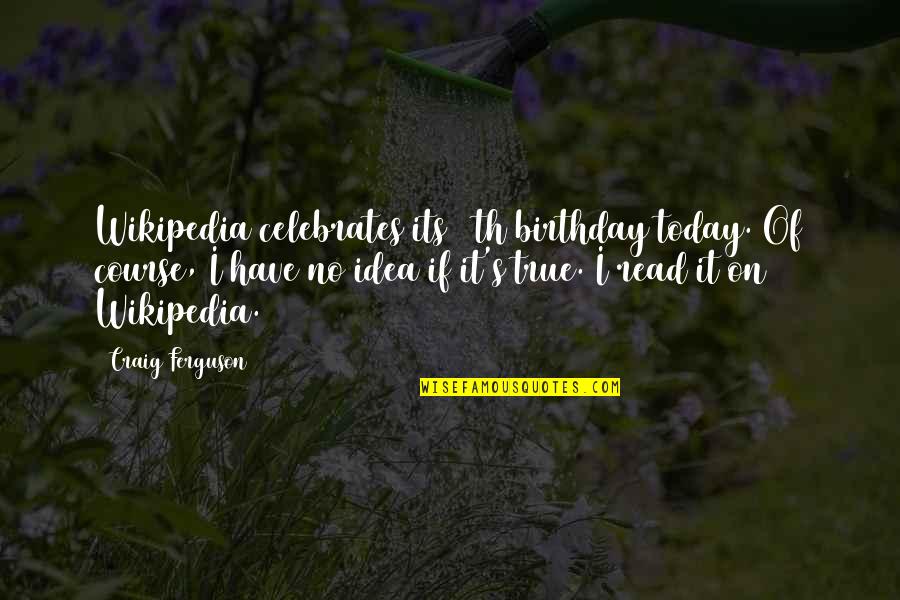 Bleibergerhof Quotes By Craig Ferguson: Wikipedia celebrates its 12th birthday today. Of course, Bleibergerhof Quotes By Craig Ferguson: Wikipedia celebrates its 12th birthday today. Of course,