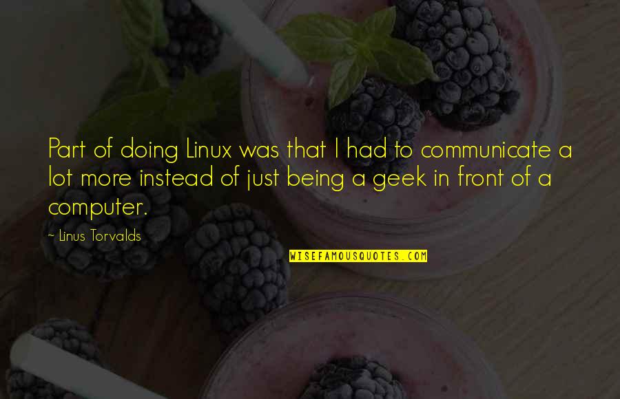 Bleibtreu Monica Quotes By Linus Torvalds: Part of doing Linux was that I had Bleibtreu Monica Quotes By Linus Torvalds: Part of doing Linux was that I had