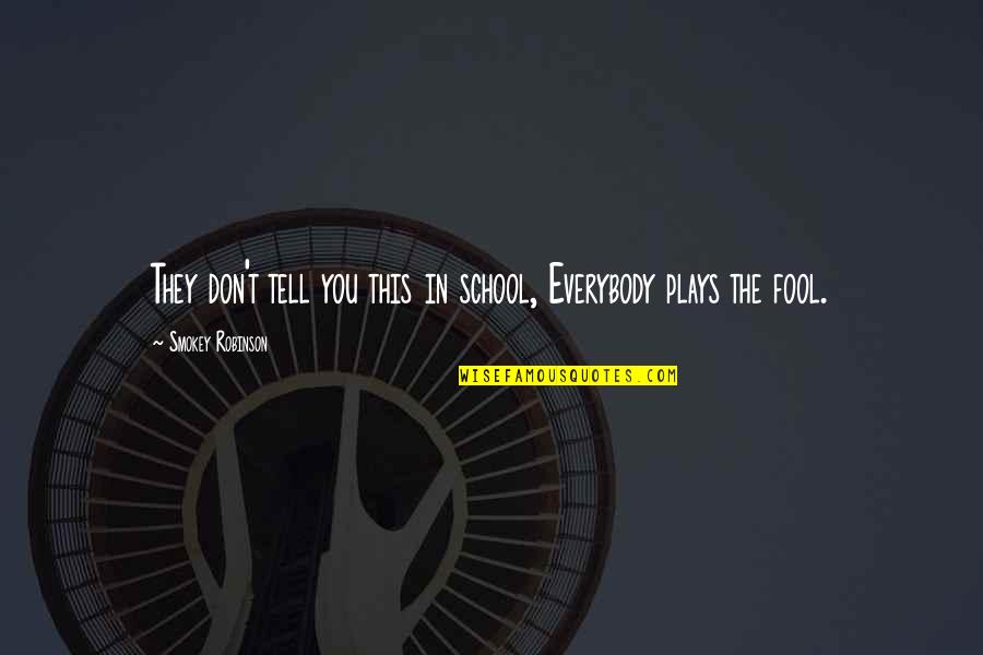 Bleibtreu Monica Quotes By Smokey Robinson: They don't tell you this in school, Everybody Bleibtreu Monica Quotes By Smokey Robinson: They don't tell you this in school, Everybody