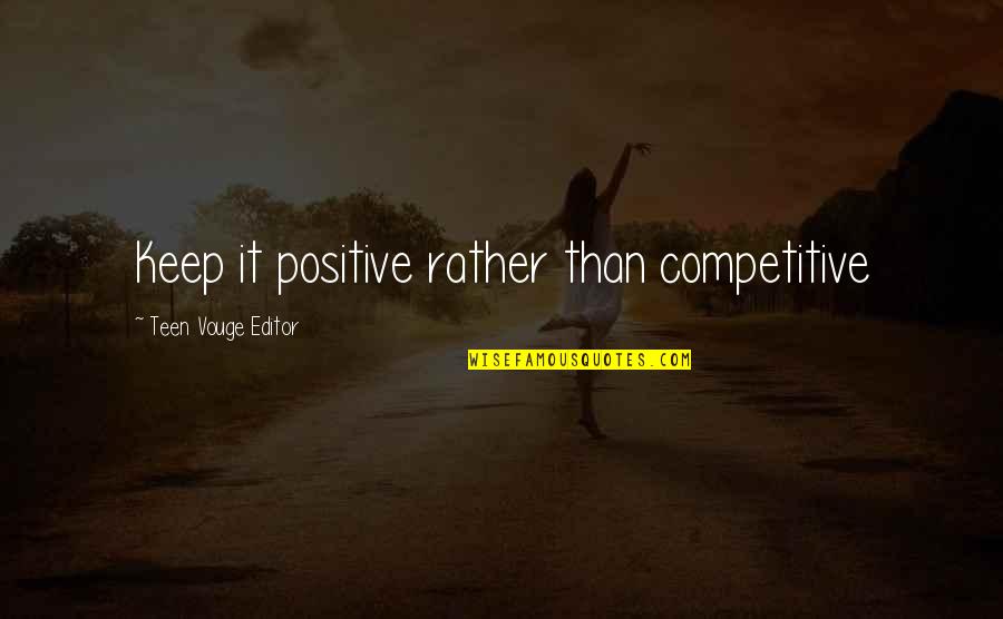 Bleibtreu Quotes By Teen Vouge Editor: Keep it positive rather than competitive Bleibtreu Quotes By Teen Vouge Editor: Keep it positive rather than competitive