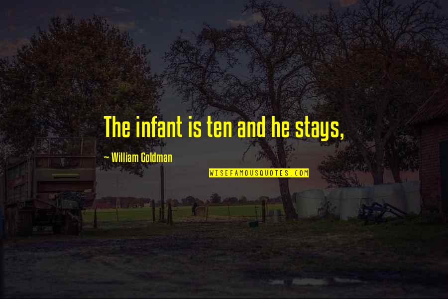Bleicherweg Quotes By William Goldman: The infant is ten and he stays,