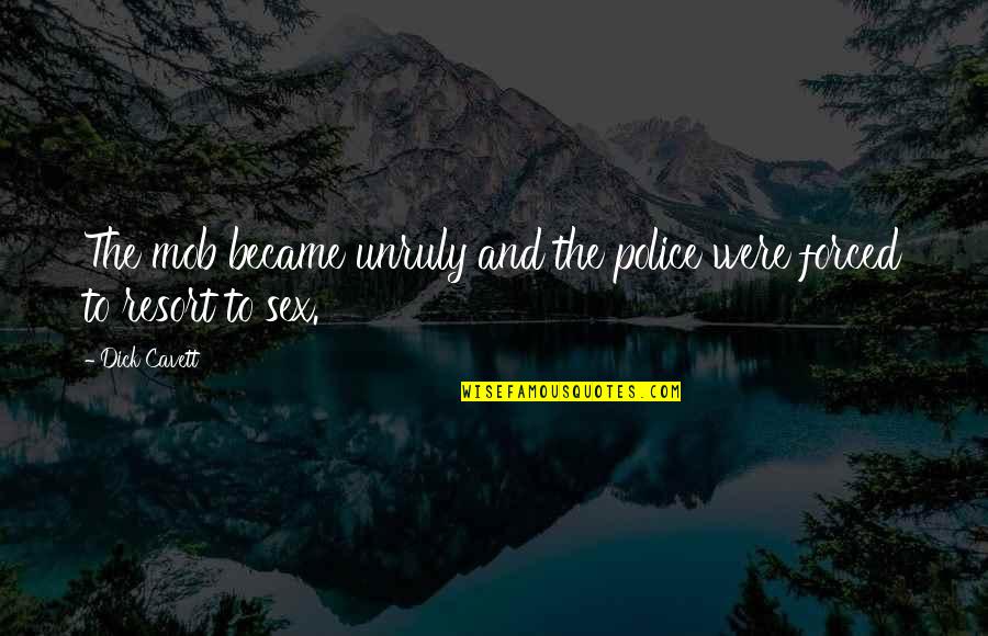 Bleijenberg Ranst Quotes By Dick Cavett: The mob became unruly and the police were