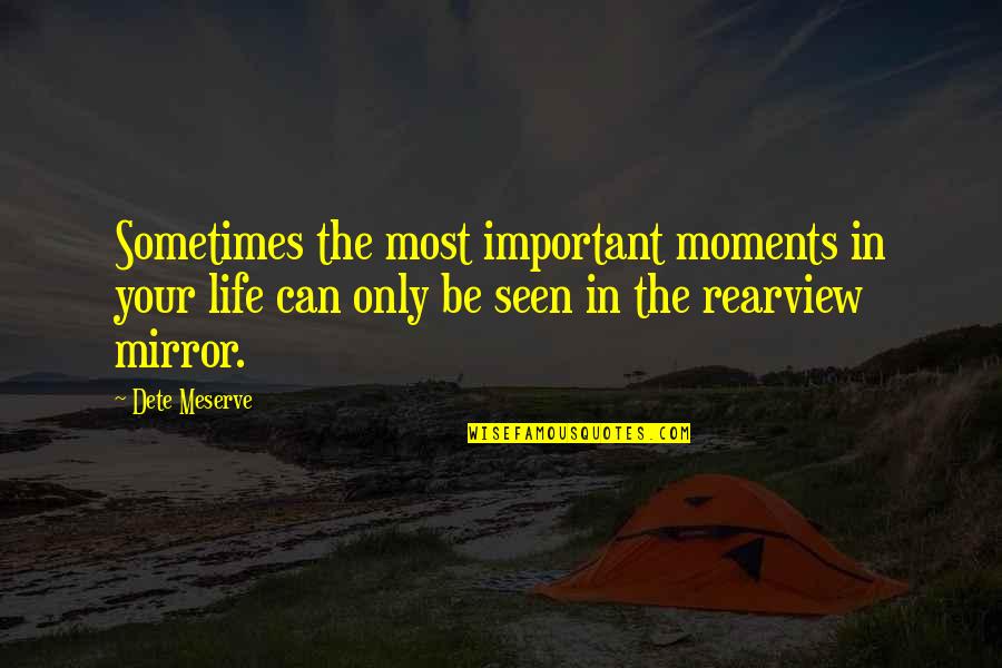 Bleiler Lewinsky Quotes By Dete Meserve: Sometimes the most important moments in your life