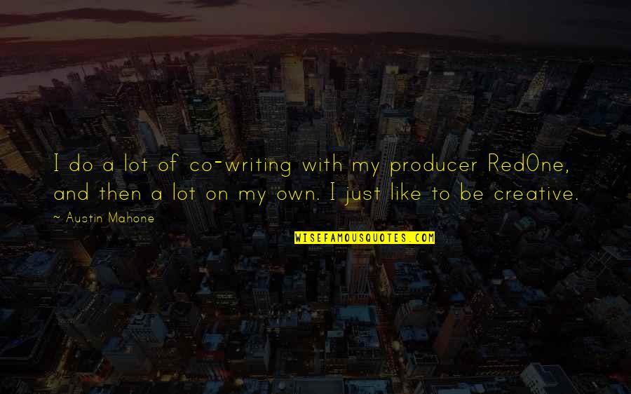 Bleiler Russell Quotes By Austin Mahone: I do a lot of co-writing with my Bleiler Russell Quotes By Austin Mahone: I do a lot of co-writing with my