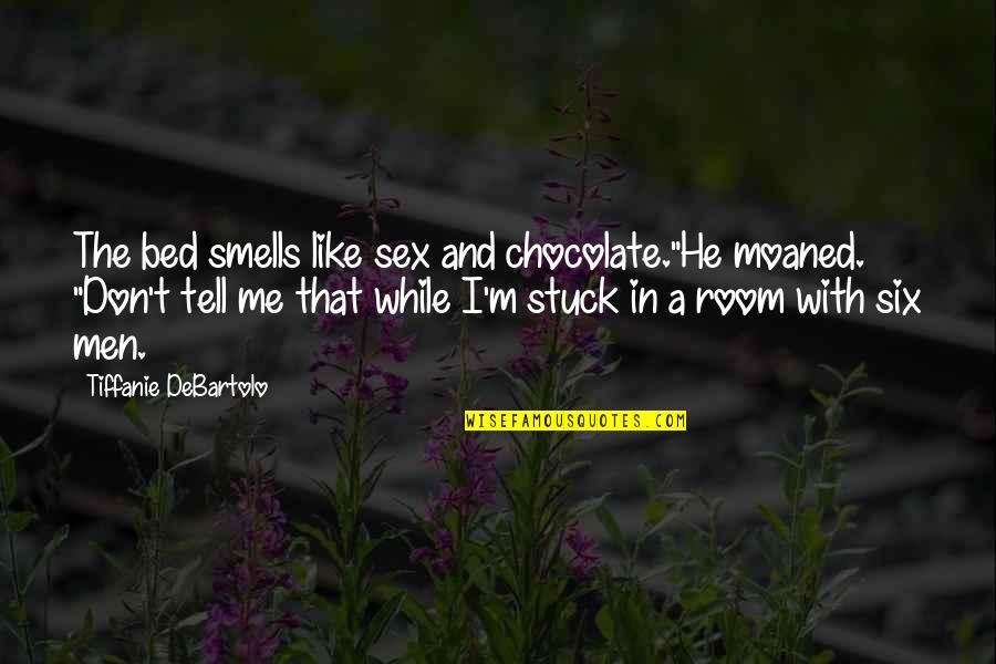 Bleiler Russell Quotes By Tiffanie DeBartolo: The bed smells like sex and chocolate."He moaned. Bleiler Russell Quotes By Tiffanie DeBartolo: The bed smells like sex and chocolate."He moaned.