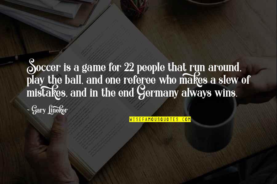 Bleisch Knabenburg Quotes By Gary Lineker: Soccer is a game for 22 people that Bleisch Knabenburg Quotes By Gary Lineker: Soccer is a game for 22 people that