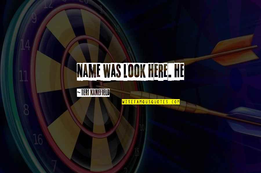 Bleiweiss Warren Quotes By Teri Kanefield: name was Look Here. He Bleiweiss Warren Quotes By Teri Kanefield: name was Look Here. He