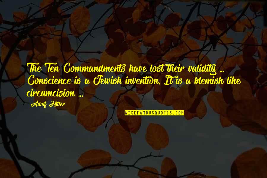 Blemish Quotes By Adolf Hitler: The Ten Commandments have lost their validity ...