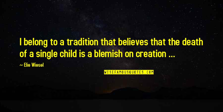 Blemish Quotes By Elie Wiesel: I belong to a tradition that believes that