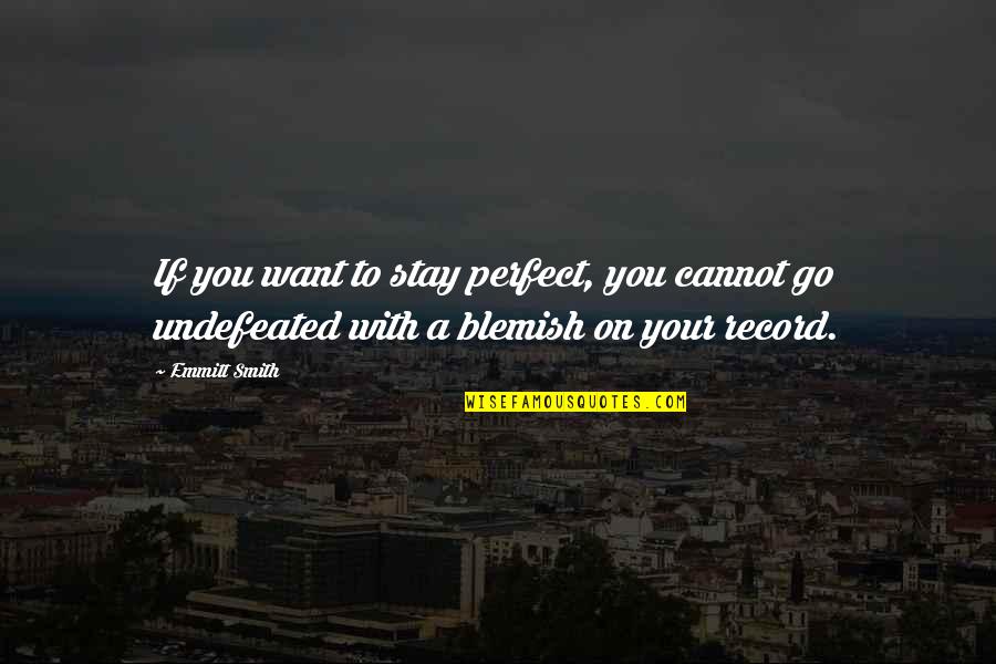 Blemish Quotes By Emmitt Smith: If you want to stay perfect, you cannot