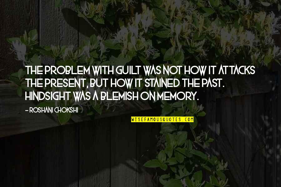 Blemish Quotes By Roshani Chokshi: The problem with guilt was not how it