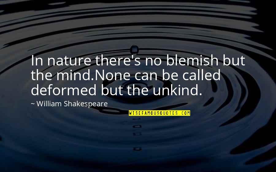 Blemish Quotes By William Shakespeare: In nature there's no blemish but the mind.None