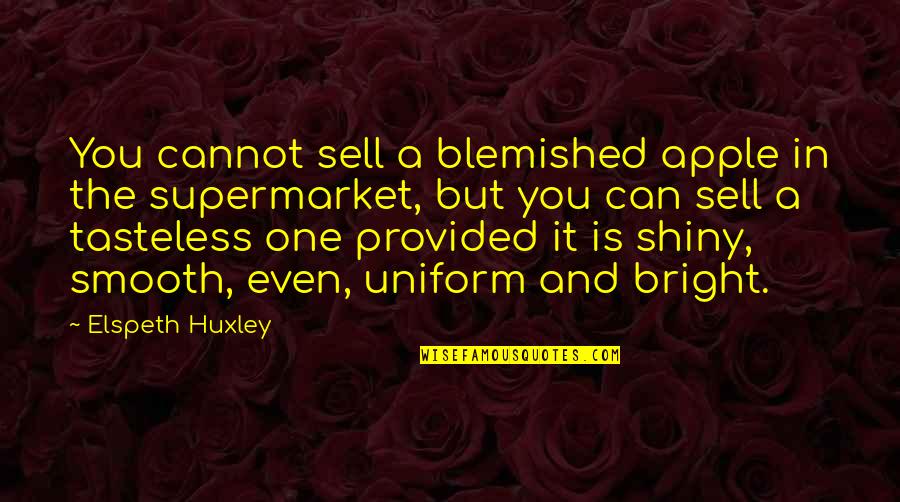 Blemished Quotes By Elspeth Huxley: You cannot sell a blemished apple in the